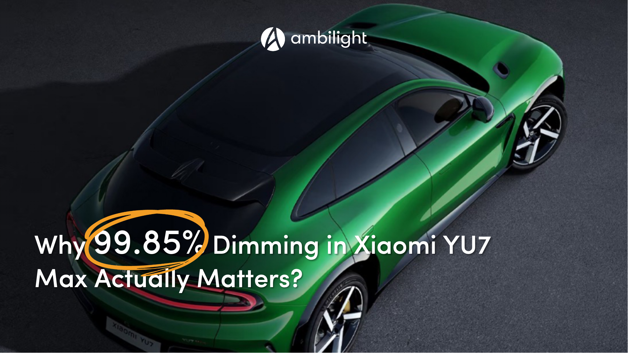 Why 99.85% Dimming in Xiaomi YU7 Max Actually Matters?